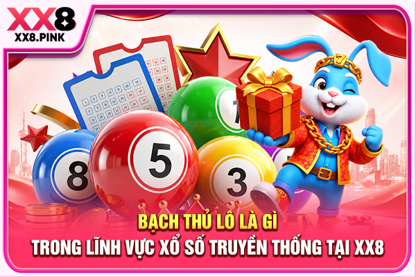 Bạch Thủ Lô Là Gì Trong Lĩnh Vực Xổ Số Truyền Thống