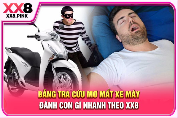 Bảng tra cứu mơ mất xe máy đánh con gì nhanh theo XX8