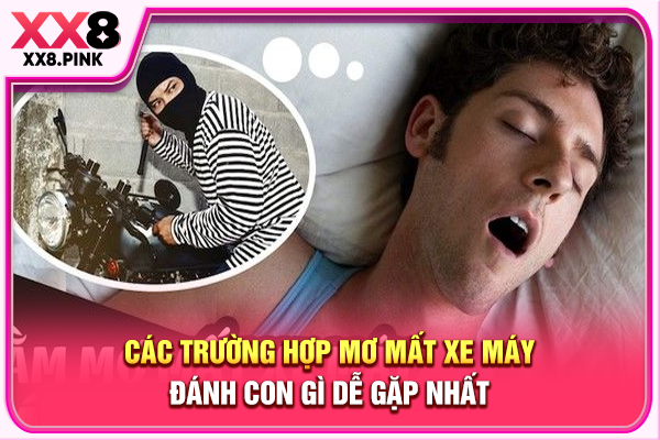 Các trường hợp mơ mất xe máy đánh con gì dễ gặp nhất