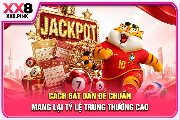Cách bắt dàn đề chuẩn mang lại tỷ lệ trúng thưởng cao