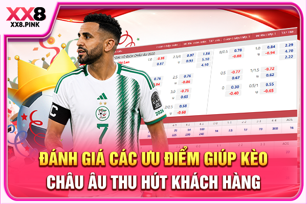 Đánh giá các ưu điểm giúp kèo châu Âu thu hút khách hàng