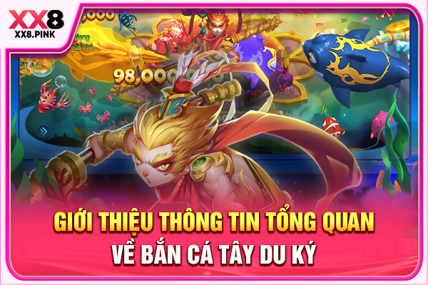 Giới thiệu thông tin tổng quan về bắn cá Tây Du Ký