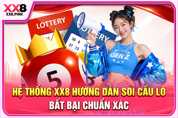 Hệ thống XX8 hướng dẫn soi cầu lô bất bại chuẩn xác