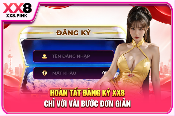 Hoàn tất đăng ký XX8 chỉ với vài bước đơn giản