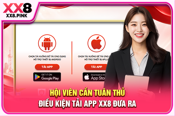 Hướng Dẫn Tải App XX8 Cài Đặt An Toàn Trên Android Và iOS Hội viên cần tuân thủ điều kiện tải app XX8 đưa ra