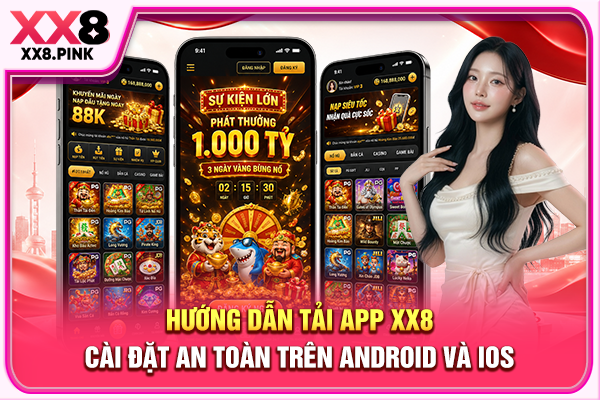 Hướng Dẫn Tải App XX8 Cài Đặt An Toàn Trên Android Và iOS