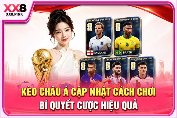 Kèo Châu Á Cập Nhật Cách Chơi, Bí Quyết Cược Hiệu Quả