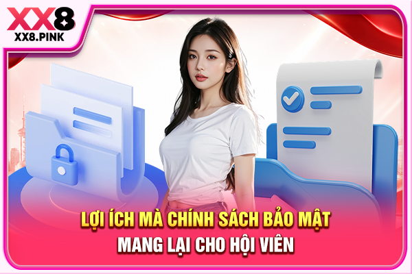 Lợi ích mà chính sách bảo mật mang lại cho hội viên