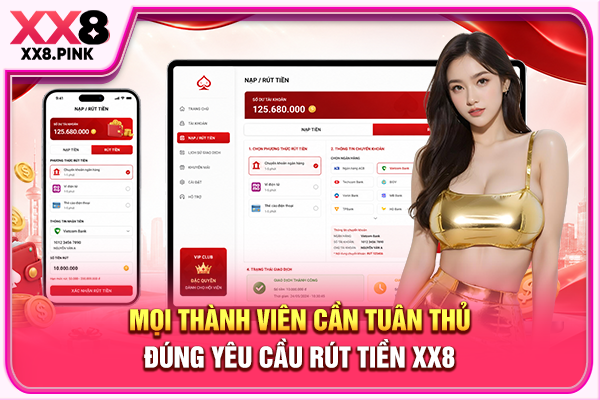 Mọi thành viên cần tuân thủ đúng yêu cầu rút tiền XX8