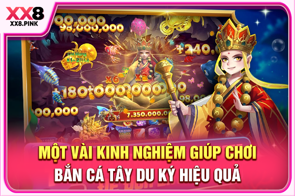 Một vài kinh nghiệm giúp chơi bắn cá Tây Du Ký hiệu quả