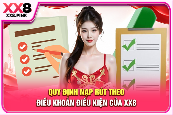 Quy định nạp rút theo điều khoản điều kiện của XX8