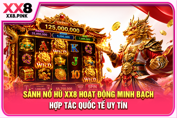 Sảnh nổ hũ XX8 hoạt động minh bạch, hợp tác quốc tế uy tín