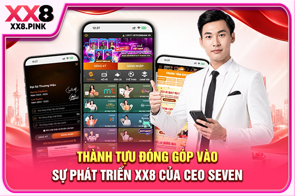 Thành tựu đóng góp vào sự phát triển XX8 của CEO Seven