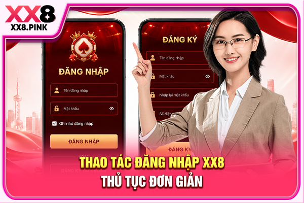 Hướng Dẫn Đăng Nhập XX8 3 Bước An Toàn, Không Bị Lỗi Thao tác đăng nhập XX8 thủ tục đơn giản