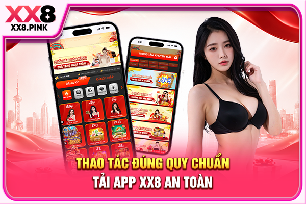 Hướng Dẫn Tải App XX8 Cài Đặt An Toàn Trên Android Và iOS Thao tác đúng quy chuẩn tải app XX8 an toàn