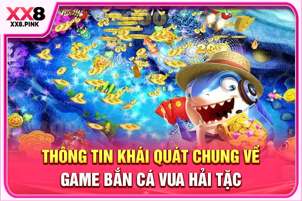 Thông tin khái quát chung về game bắn cá Vua Hải Tặc