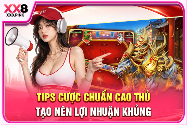 Tips cược chuẩn cao thủ tạo nên lợi nhuận khủng