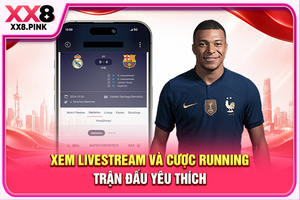 Xem livestream và cược running trận đấu yêu thích