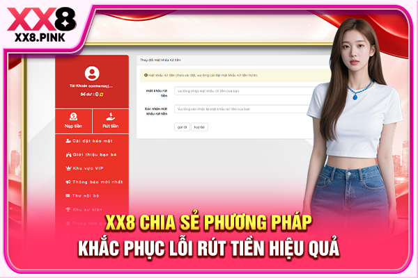 XX8 chia sẻ phương pháp khắc phục lỗi rút tiền hiệu quả