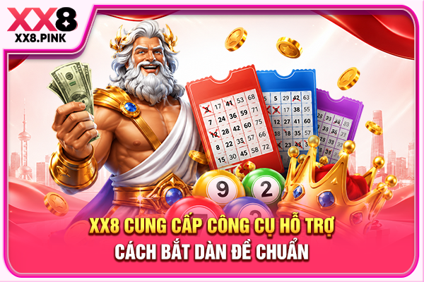 XX8 cung cấp công cụ hỗ trợ cách bắt dàn đề chuẩn